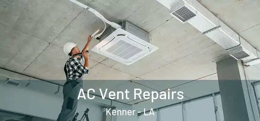 AC Vent Repairs Kenner - LA