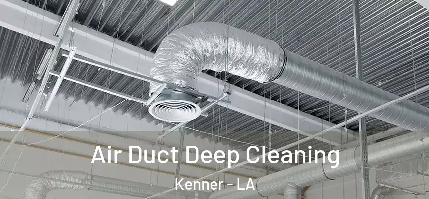 Air Duct Deep Cleaning Kenner - LA