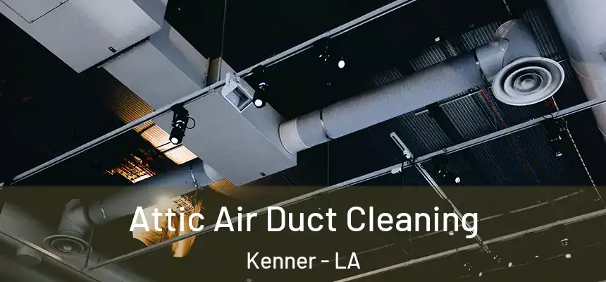 Attic Air Duct Cleaning Kenner - LA