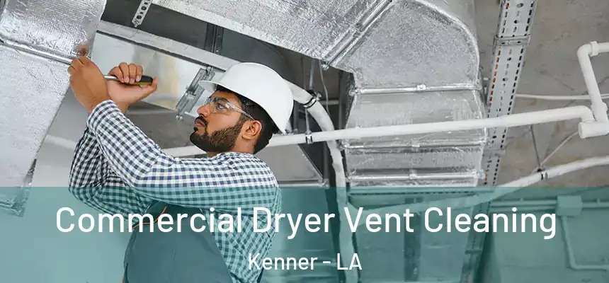 Commercial Dryer Vent Cleaning Kenner - LA