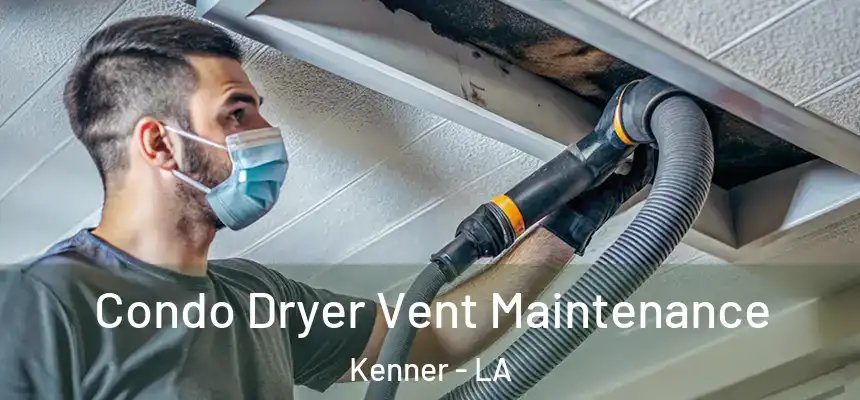 Condo Dryer Vent Maintenance Kenner - LA