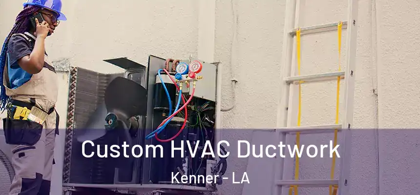Custom HVAC Ductwork Kenner - LA