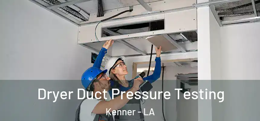 Dryer Duct Pressure Testing Kenner - LA