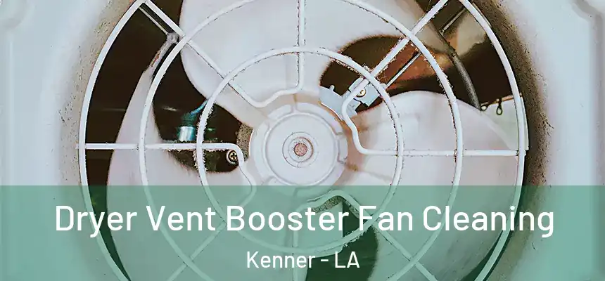 Dryer Vent Booster Fan Cleaning Kenner - LA