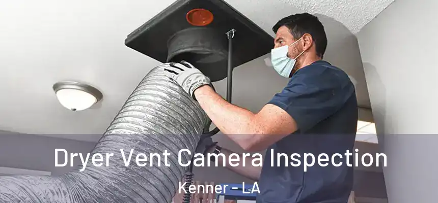 Dryer Vent Camera Inspection Kenner - LA