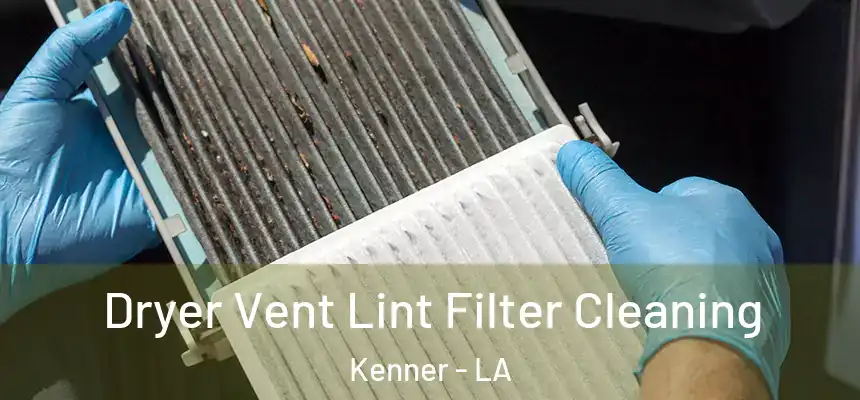 Dryer Vent Lint Filter Cleaning Kenner - LA