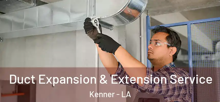 Duct Expansion & Extension Service Kenner - LA