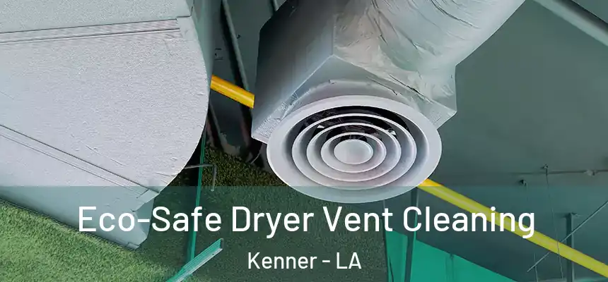 Eco-Safe Dryer Vent Cleaning Kenner - LA