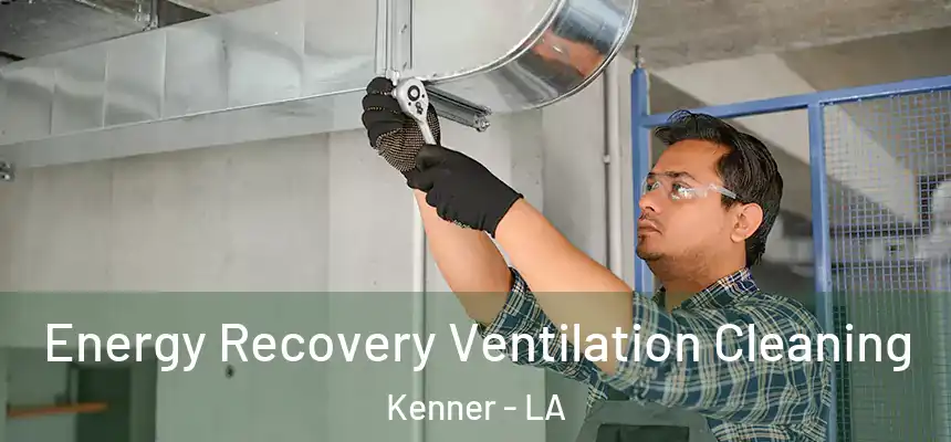 Energy Recovery Ventilation Cleaning Kenner - LA