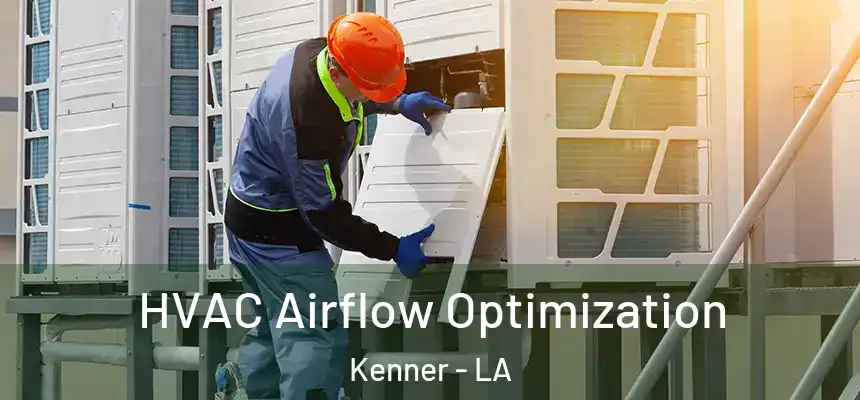  HVAC Airflow Optimization Kenner - LA