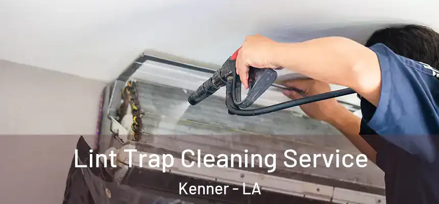 Lint Trap Cleaning Service Kenner - LA