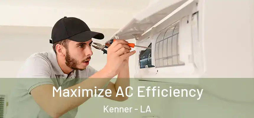 Maximize AC Efficiency Kenner - LA