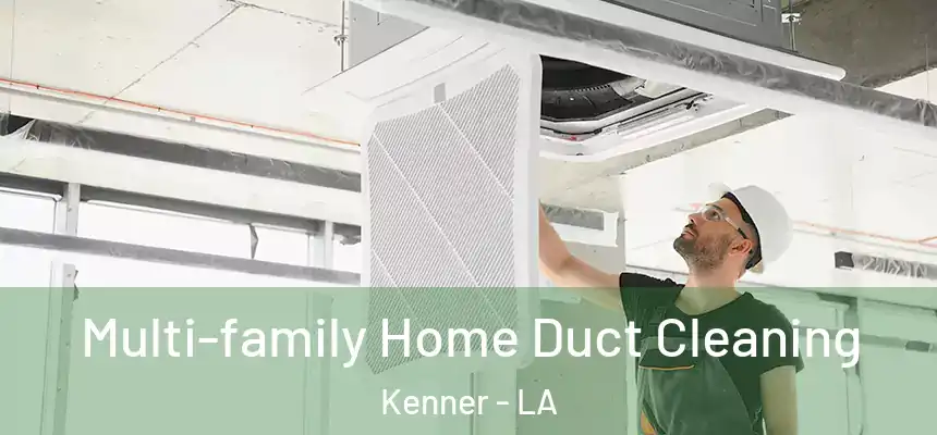 Multi-family Home Duct Cleaning Kenner - LA