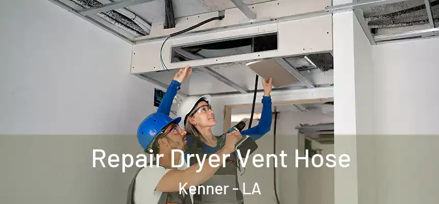 Repair Dryer Vent Hose Kenner - LA