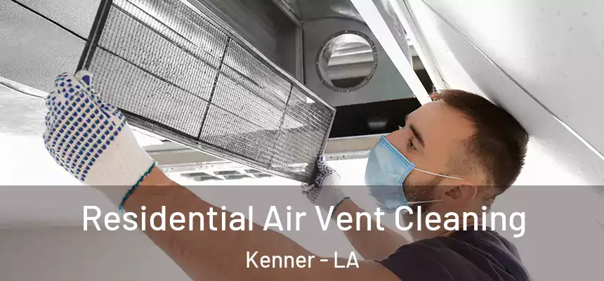 Residential Air Vent Cleaning Kenner - LA