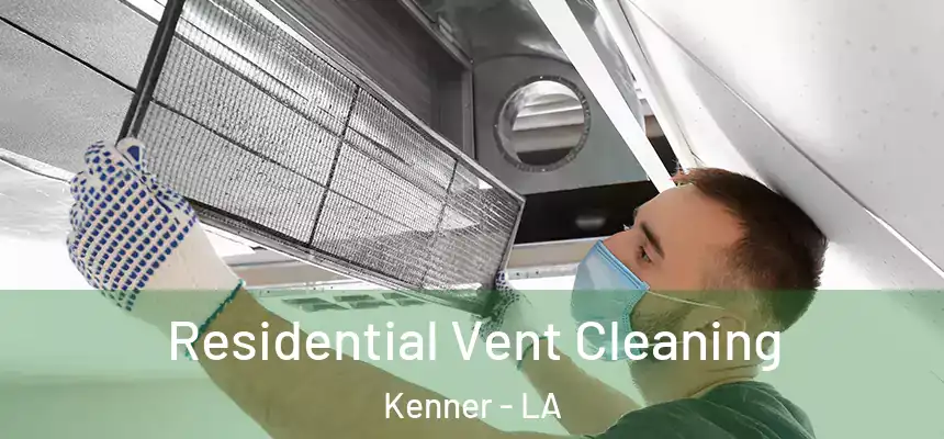 Residential Vent Cleaning Kenner - LA