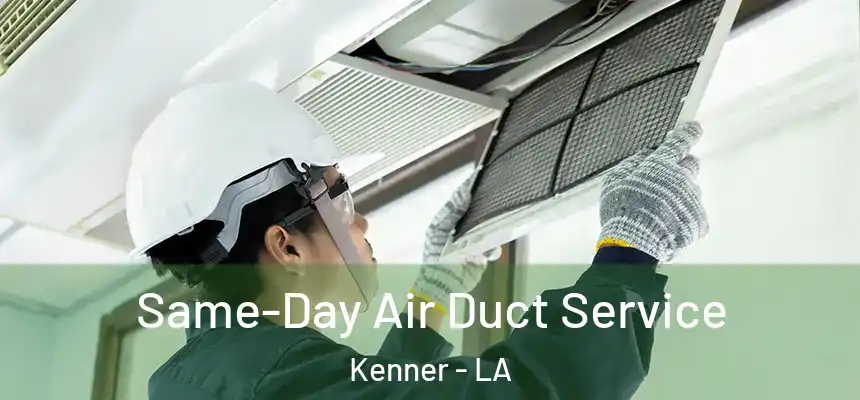 Same-Day Air Duct Service Kenner - LA