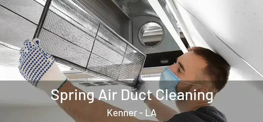 Spring Air Duct Cleaning Kenner - LA