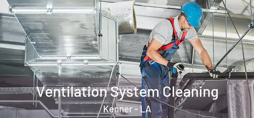 Ventilation System Cleaning Kenner - LA